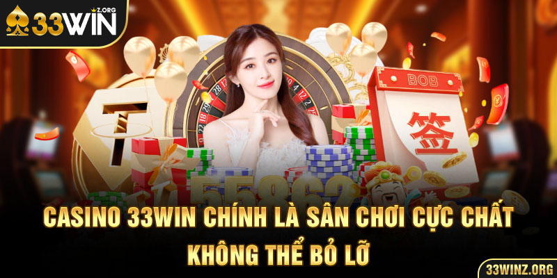 Casino 33WIN chính là sân chơi cực chất không thể bỏ lỡ