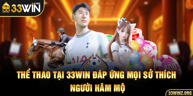 Thể thao tại 33WIN đáp ứng mọi sở thích người hâm mộ