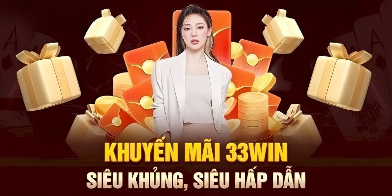 Nhiều lợi ích khi tham gia khuyến mãi 33win