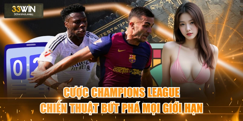 Cược Champions League - Chiến Thuật Bứt Phá Mọi Giới Hạn